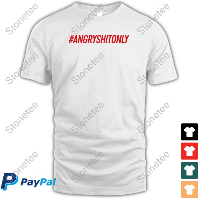 #Angryshitonly T Shirt